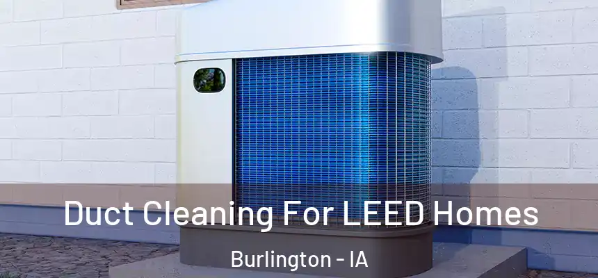  Duct Cleaning For LEED Homes Burlington - IA