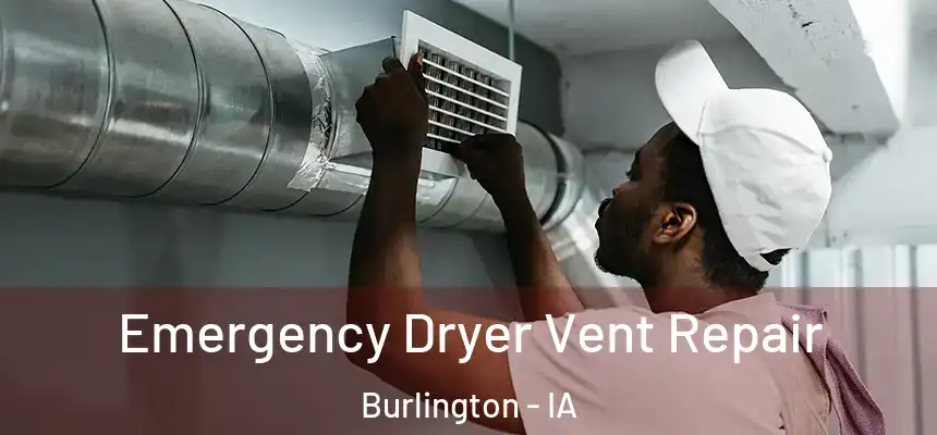  Emergency Dryer Vent Repair Burlington - IA