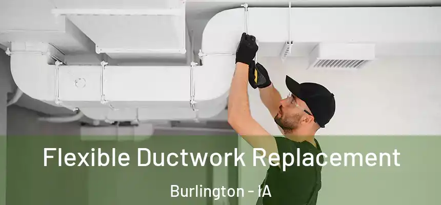  Flexible Ductwork Replacement Burlington - IA