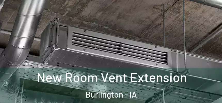  New Room Vent Extension Burlington - IA