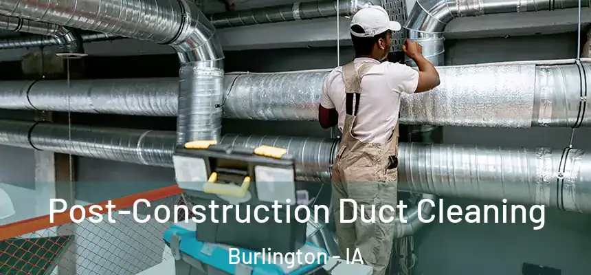  Post-Construction Duct Cleaning Burlington - IA