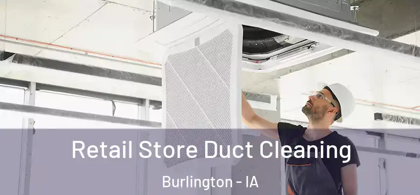  Retail Store Duct Cleaning Burlington - IA