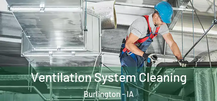  Ventilation System Cleaning Burlington - IA